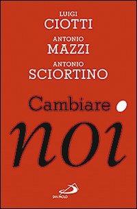Cambiare noi - Luigi Ciotti, Antonio Mazzi, Antonio Sciortino - Libro San Paolo Edizioni 2013, Problemi sociali d'oggi | Libraccio.it
