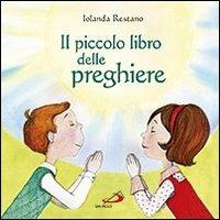 Il piccolo libro delle preghiere - Iolanda Restano - Libro San Paolo Edizioni 2013, Bimbi e Gesù | Libraccio.it