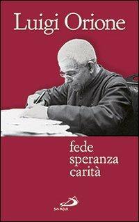 Fede speranza carità - Luigi Orione - Libro San Paolo Edizioni 2013, Parole per lo spirito | Libraccio.it