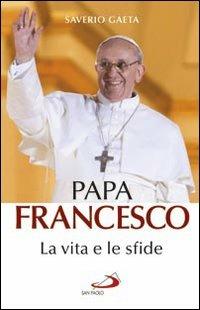 Papa Francesco. La vita e le sfide - Saverio Gaeta - Libro San Paolo Edizioni 2013, Attualità e storia | Libraccio.it