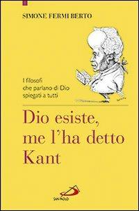 Dio esiste, me l'ha detto Kant. I filosofi che parlano di Dio spiegati a tutti - Simone Fermi Berto - Libro San Paolo Edizioni 2013, Il pozzo - 2ª serie | Libraccio.it