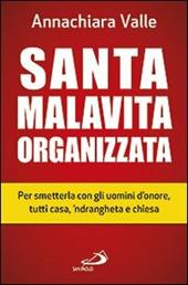 Santa malavita organizzata. Per smetterla con gli uomini d'onore, tutti casa, 'ndrangheta e chiesa