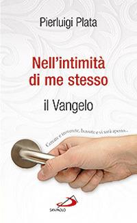 Nell'intimità di me stesso. Il Vangelo - Pierluigi Plata - Libro San Paolo Edizioni 2013, Nuovi fermenti | Libraccio.it