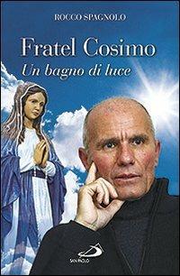 Fratel Cosimo. Un bagno di luce - Rocco Spagnolo - Libro San Paolo Edizioni 2013, I protagonisti | Libraccio.it