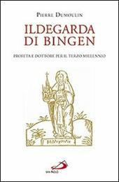 Ildegarda di Bingen. Profeta e dottore per il terzo millennio