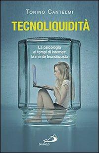 Tecnoliquidità. La psicologia ai tempi di internet: la mente tecnoliquida - Tonino Cantelmi - Libro San Paolo Edizioni 2013, Problemi sociali d'oggi | Libraccio.it