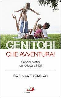 Genitori che avventura! Principi pratici per educare i figli - Sofia Mattessich - Libro San Paolo Edizioni 2013, Progetto famiglia | Libraccio.it