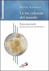 Le tre colonne del mondo. Il poco necessario - Benoît Standaert - Libro San Paolo Edizioni 2013, Parola di Dio. Seconda serie | Libraccio.it