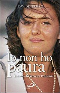 Io non ho paura. La storia di Francesca Pedrazzini - Davide Perillo - Libro San Paolo Edizioni 2014, I protagonisti | Libraccio.it