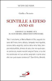 Scintille a Efeso, anno 431. Cristo e la Madre sua al centro del dibattito conciliare - Cirillo, Nestorio - Libro San Paolo Edizioni 2014, Vetera sed Nova | Libraccio.it