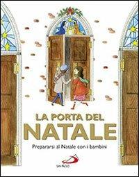 La porta del Natale. Prepararsi al Natale con i bambini. Ediz. illustrata  - Libro San Paolo Edizioni 2013, Ragazzi e Gesù | Libraccio.it