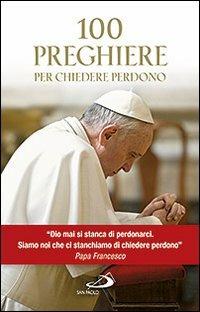 100 preghiere per chiedere perdono  - Libro San Paolo Edizioni 2013, Manuali liturgici | Libraccio.it