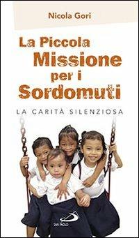 La piccola missione per i sordomuti. La carità silenziosa - Nicola Gori - Libro San Paolo Edizioni 2013, Vocazione e missione | Libraccio.it