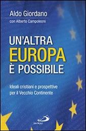 Un' altra Europa è possibile. Ideali cristiani e prospettive per il vecchio continente