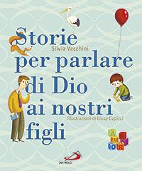 Storie per parlare di Dio ai nostri figli. Ediz. illustrata - Silvia Vecchini - Libro San Paolo Edizioni 2013, Racconti fiabeschi | Libraccio.it