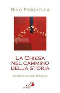 La Chiesa nel cammino della storia. Credere, amare, sperare - Rino Fisichella - Libro San Paolo Edizioni 2013, Dimensioni dello spirito | Libraccio.it