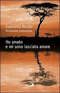 Ho amato e mi sono lasciata amare - Esperanza Rosillo, Silvia Marceglia - Libro San Paolo Edizioni 2013, Il pozzo - 2ª serie | Libraccio.it