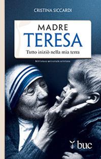 Madre Teresa. Tutto iniziò nella mia terra - Cristina Siccardi - Libro San Paolo Edizioni 2013, Biblioteca universale cristiana | Libraccio.it