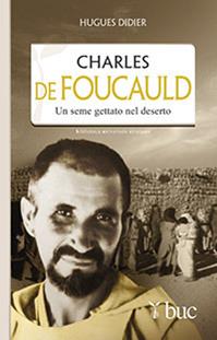 Charles De Foucauld. Un seme gettato nel deserto - Hugues Didier - Libro San Paolo Edizioni 2014, Biblioteca universale cristiana | Libraccio.it