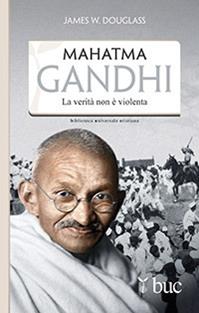 Mahatma Gandhi. Il suo ultimo esperimento con la verità - James W. Douglass - Libro San Paolo Edizioni 2014, Biblioteca universale cristiana | Libraccio.it