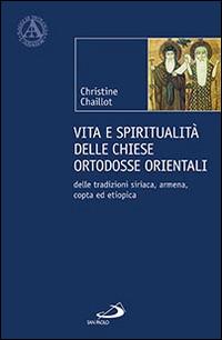 Vita e spiritualità delle chiese ortodosse orientali. Delle tradizioni siriaca, armena, copta ed etiopica - Christine Chaillot - Libro San Paolo Edizioni 2014, L' abside | Libraccio.it