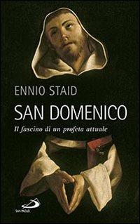 San Domenico. Il fascino di un profeta attuale - Ennio Staid - Libro San Paolo Edizioni 2013, Santi e sante di Dio | Libraccio.it
