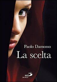La scelta - Paolo Damosso - Libro San Paolo Edizioni 2013, Testimoni del nostro tempo | Libraccio.it