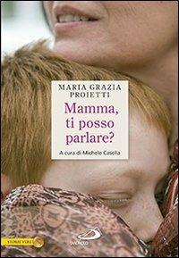 Mamma, ti posso parlare? - M. Grazia Proietti - Libro San Paolo Edizioni 2013, Le vele | Libraccio.it