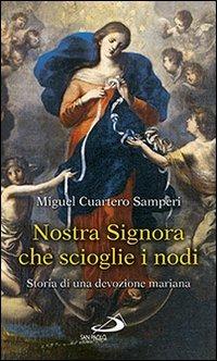 Nostra Signora che scioglie i nodi. Storia di una devozione mariana - Miguel Cuartero Samperi - Libro San Paolo Edizioni 2016, Il tempo e i tempi | Libraccio.it