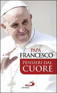 Pensieri dal cuore - Francesco (Jorge Mario Bergoglio) - Libro San Paolo Edizioni 2013, I Papi del terzo millennio | Libraccio.it
