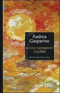 Il comandamento nuovo - Andrea Gasparino - Libro San Paolo Edizioni 2014, Biblioteca universale cristiana | Libraccio.it