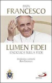 Lumen fidei. Enciclica sulla fede - Francesco (Jorge Mario Bergoglio) - Libro San Paolo Edizioni 2013, I Papi del terzo millennio | Libraccio.it