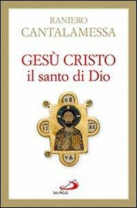 Gesù Cristo il santo di Dio - Raniero Cantalamessa - Libro San Paolo Edizioni 2013, Dimensioni dello spirito | Libraccio.it