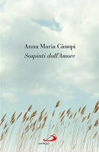 Sospinti dall'amore - Anna Maria Cànopi - Libro San Paolo Edizioni 2013, Dimensioni dello spirito | Libraccio.it