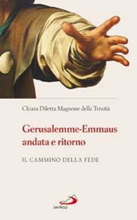 Gerusalemme-Emmaus andata e ritorno. Il cammino della fede - Chiara Diletta Magnone - Libro San Paolo Edizioni 2014, Parole per lo spirito | Libraccio.it