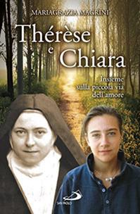 Thérèse e Chiara. Insieme sulla piccola via dell'amore - Mariagrazia Magrini - Libro San Paolo Edizioni 2013, I protagonisti | Libraccio.it
