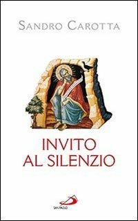 Invito al silenzio - Sandro Carotta - Libro San Paolo Edizioni 2013, Fame e sete della parola | Libraccio.it