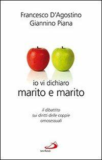 Io vi dichiaro marito e marito. Il dibattito sui diritti delle coppie omosessuali - Francesco D'Agostino, Giannino Piana - Libro San Paolo Edizioni 2013, Problemi sociali d'oggi | Libraccio.it