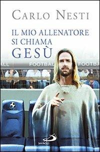 Il mio allenatore si chiama Gesù. Il Vangelo spiegato attraverso lo sport - Carlo Nesti - Libro San Paolo Edizioni 2014, Dimensioni dello spirito | Libraccio.it