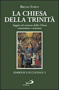 La chiesa della Trinità. Saggio sul mistero della Chiesa, comunione e missione - Bruno Forte - Libro San Paolo Edizioni 2013, Simbolica ecclesiale | Libraccio.it