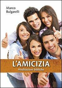 L' amicizia. Meditazioni bibliche - Marco Bulgarelli - Libro San Paolo Edizioni 2014, Amico | Libraccio.it