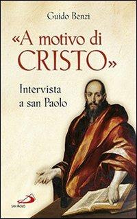 «A motivo di Cristo». Intervista a San Paolo - Guido Benzi - Libro San Paolo Edizioni 2014, Fame e sete della parola | Libraccio.it