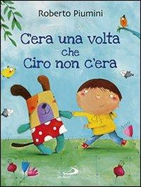 C'era una volta che Ciro non c'era - Roberto Piumini - Libro San Paolo Edizioni 2014, Parole per dirlo | Libraccio.it