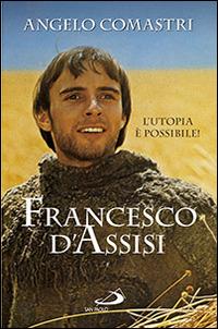 Francesco D'Assisi. L'utopia è possibile! - Angelo Comastri - Libro San Paolo Edizioni 2014, Dimensioni dello spirito | Libraccio.it