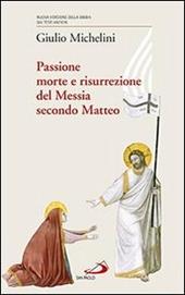 Passione, morte e risurrezione del Messia secondo Matteo