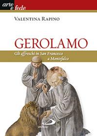 Gerolamo. Gli affreschi in San Francesco a Montefalco. Ediz. illustrata - Valentina Rapino - Libro San Paolo Edizioni 2014, Arte e fede | Libraccio.it