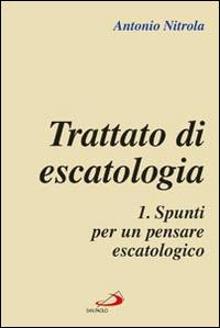 Trattato di escatologia. Vol. 1: Spunti per un pensare escatologico - Antonio Nitrola - Libro San Paolo Edizioni 2014, L' abside | Libraccio.it