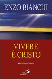 Vivere è Cristo. Esercizi spirituali sulla Lettera di Paolo ai Filippesi predicati ai vescovi della Puglia