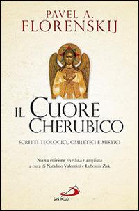 Il cuore cherubico. Scritti teologici, omiletici e mistici - Pavel Aleksandrovic Florenskij - Libro San Paolo Edizioni 2014, Classici del pensiero cristiano | Libraccio.it