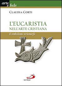 L' eucarestia nell'arte cristiana. Il simbolismo teriomorfo - Claudia Corti - Libro San Paolo Edizioni 2014, Arte e fede | Libraccio.it